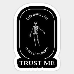 Life Hurt a lot More Than Death Trust Me Sticker